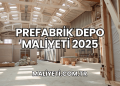 Prefabrik Depo Maliyeti 2025
