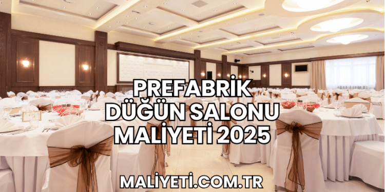 Prefabrik Düğün Salonu Maliyeti 2025