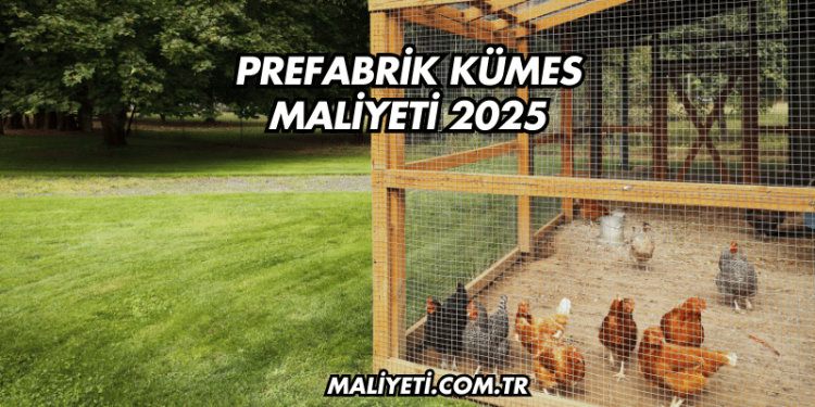 Prefabrik Kümes Maliyeti 2025