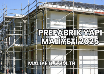Prefabrik Yapı Maliyeti 2025
