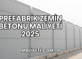 Prefabrik Zemin Betonu Maliyeti 2025