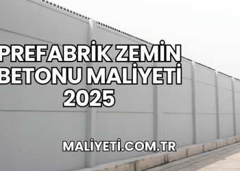 Prefabrik Zemin Betonu Maliyeti 2025
