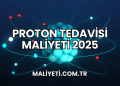 Proton Tedavisi Maliyeti 2025