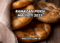 Ramazan Pidesi Maliyeti 2025