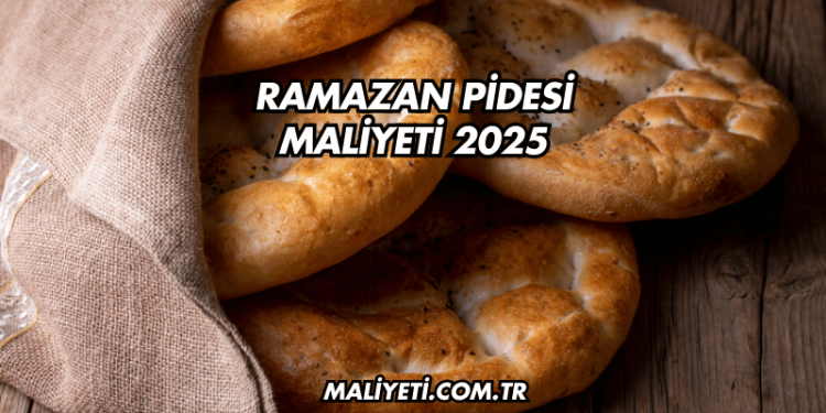 Ramazan Pidesi Maliyeti 2025
