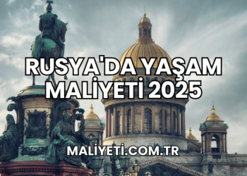 Rusya'da Yaşam Maliyeti 2025
