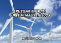 Rüzgar Enerjisi Üretim Maliyeti 2025