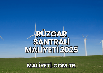 Rüzgar Santrali Maliyeti 2025