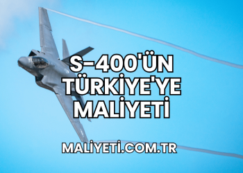 S-400'ün Türkiye'ye Maliyeti