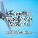 S-400'ün Türkiye'ye Maliyeti