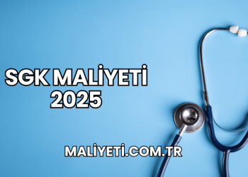SGK Maliyeti 2025