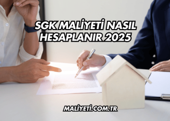 SGK Maliyeti Nasıl Hesaplanır 2025