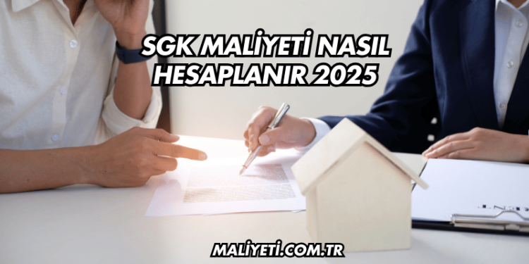 SGK Maliyeti Nasıl Hesaplanır 2025