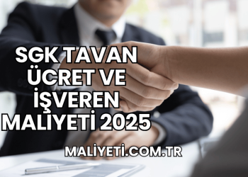 SGK Tavan Ücret ve İşveren Maliyeti 2025