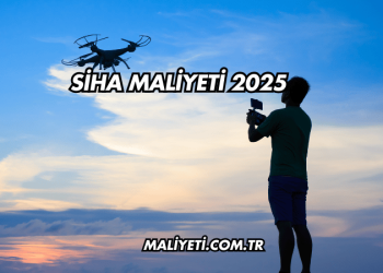 SİHA Maliyeti 2025