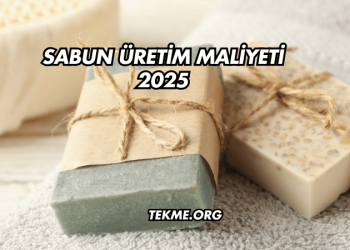 Sabun Üretim Maliyeti 2025