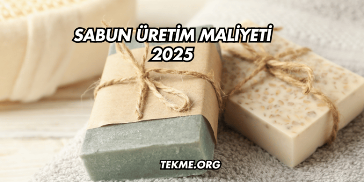 Sabun Üretim Maliyeti 2025
