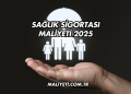 Sağlık Sigortası Maliyeti 2025