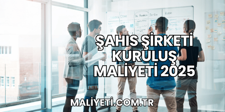 Şahıs Şirketi Kuruluş Maliyeti 2025