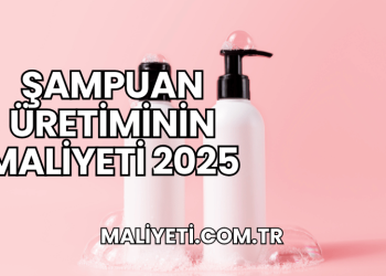 Şampuan Üretiminin Maliyeti 2025