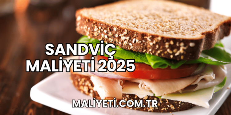 Sandviç Maliyeti 2025