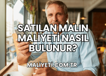 Satılan Malın Maliyeti Nasıl Bulunur?