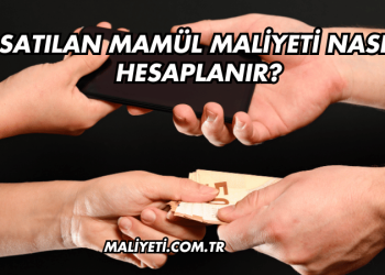 Satılan Mamül Maliyeti Nasıl Hesaplanır?