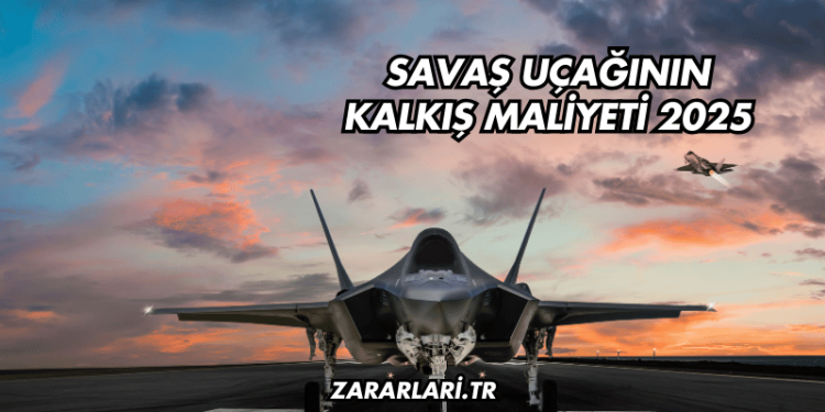 Savaş Uçağının Kalkış Maliyeti 2025