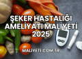 Şeker Hastalığı Ameliyatı Maliyeti 2025
