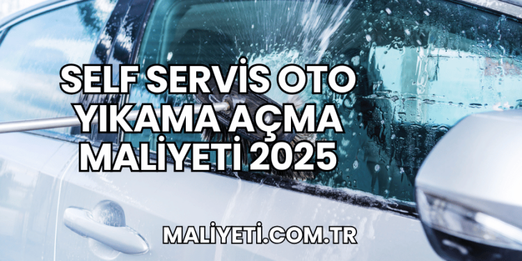 Self Servis Oto Yıkama Açma Maliyeti 2025