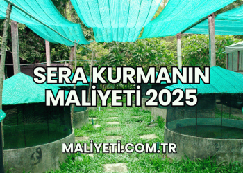 Sera Kurmanın Maliyeti 2025