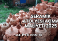 Seramik Atölyesi Açma Maliyeti 2025