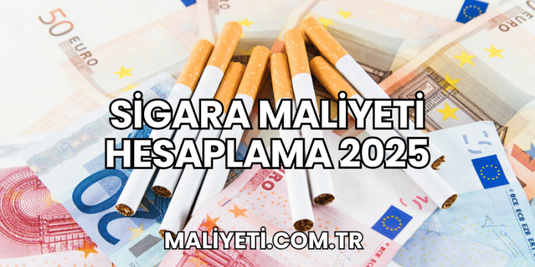 Sigara Maliyeti Hesaplama 2025