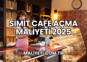 Simit Cafe Açma Maliyeti 2025