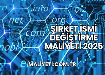 Şirket İsmi Değiştirme Maliyeti 2025