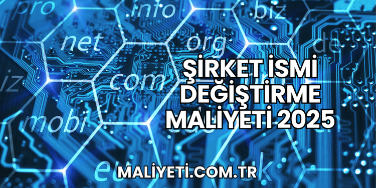 Şirket İsmi Değiştirme Maliyeti 2025