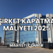 Şirket Kapatma Maliyeti 2025