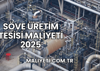 Söve Üretim Tesisi Maliyeti 2025