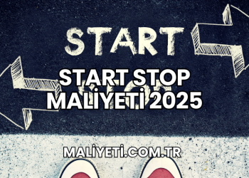 Start Stop Maliyeti 2025