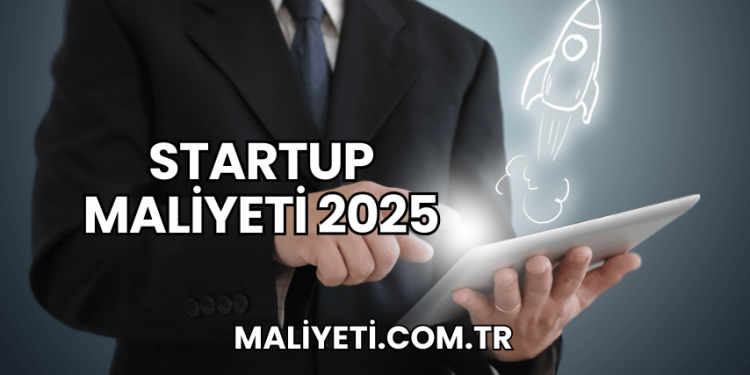 Startup Maliyeti 2025
