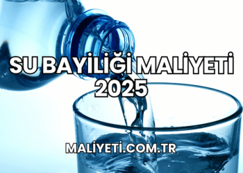 Su Bayiliği Maliyeti 2025
