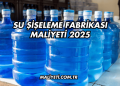 Su Şişeleme Fabrikası Maliyeti 2025