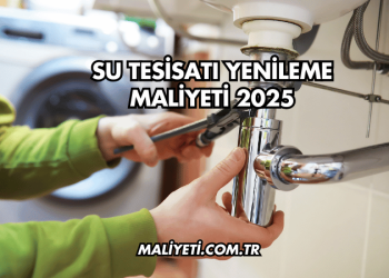 Su Tesisatı Yenileme Maliyeti 2025