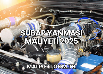 Subap Yanması Maliyeti 2025