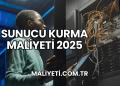 Sunucu Kurma Maliyeti 2025