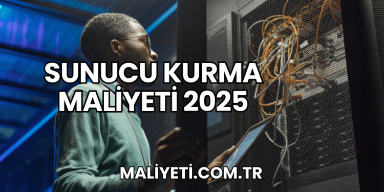 Sunucu Kurma Maliyeti 2025