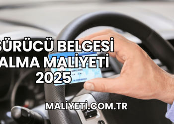 Sürücü Belgesi Alma Maliyeti 2025