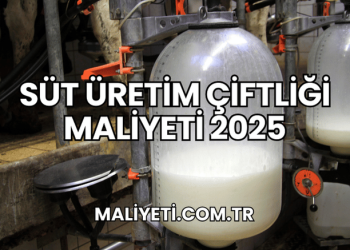 Süt Üretim Çiftliği Maliyeti 2025