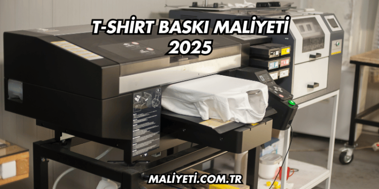 T-shirt Baskı Maliyeti 2025