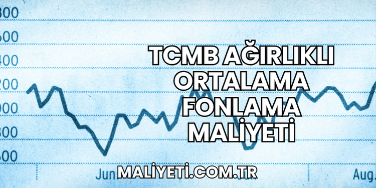 TCMB Ağırlıklı Ortalama Fonlama Maliyeti